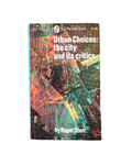 Urban Choices: the city and the critics by Roger Starr