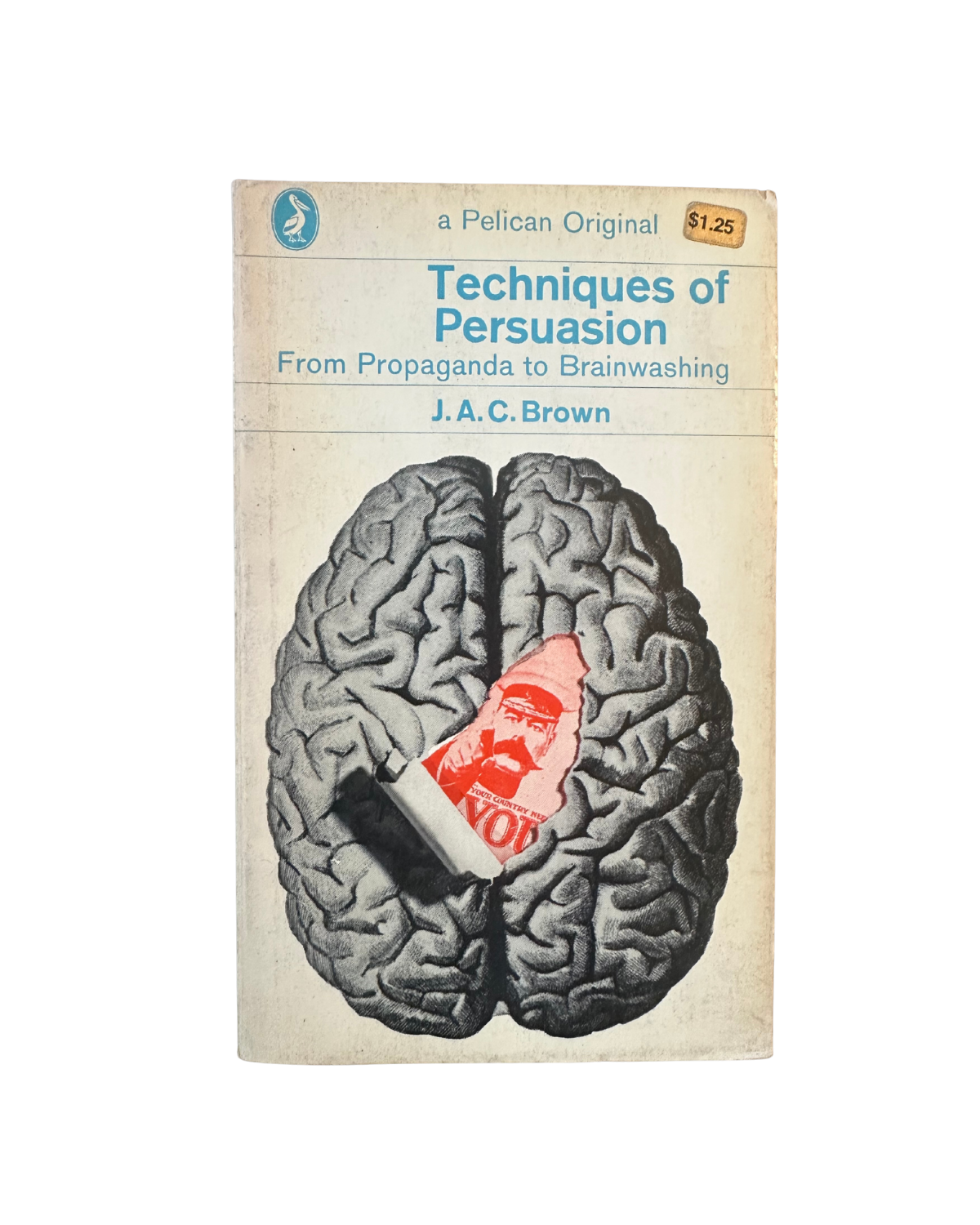 Techniques of Persuasion - From Propaganda to Brainwashing by J.A.C. Brown