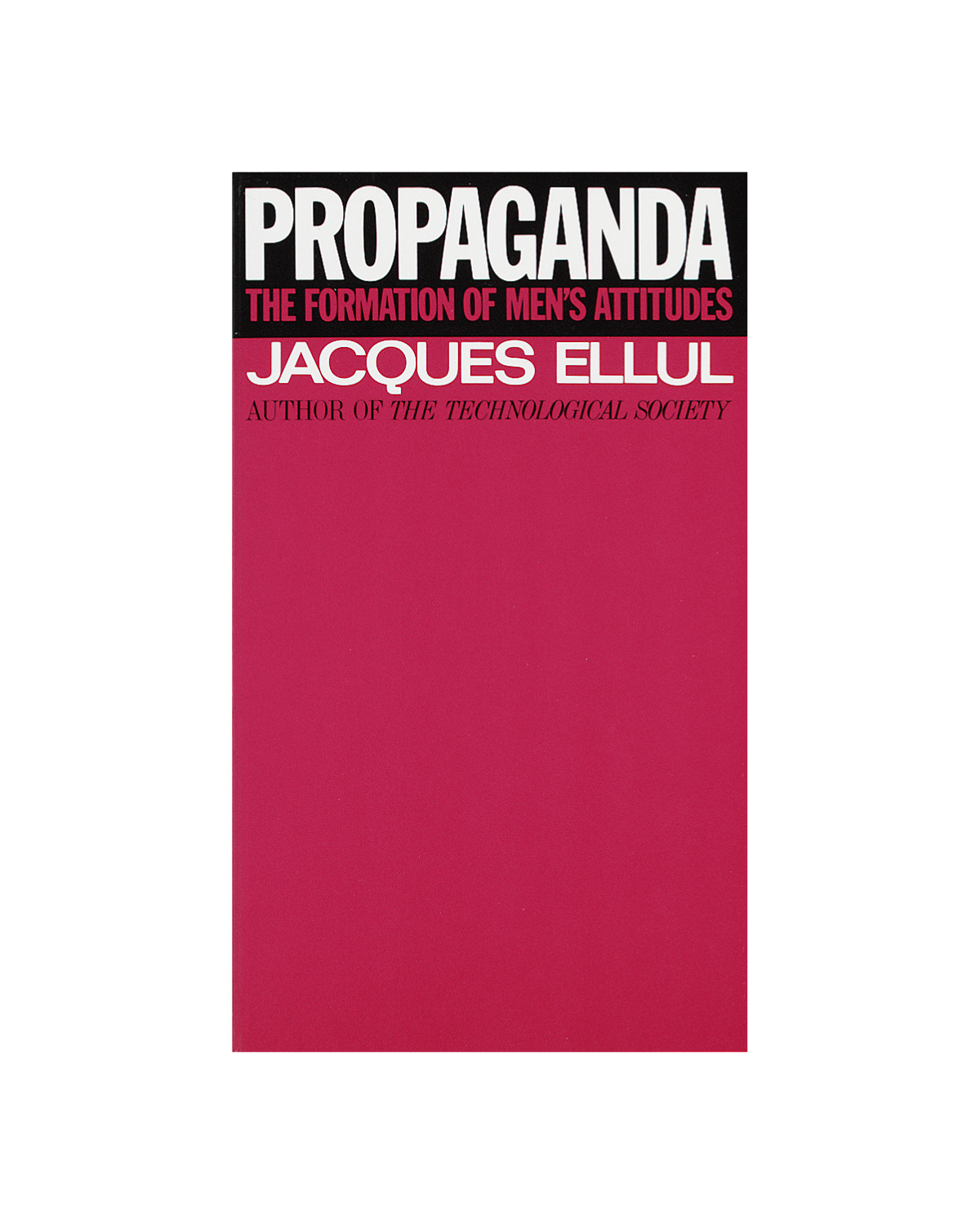 Propaganda - The Formation of Men's Attitudes by Jacques Ellul